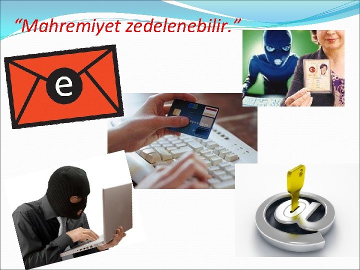 “Mahremiyet zedelenebilir. ” 