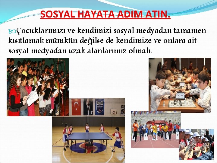 SOSYAL HAYATA ADIM ATIN. Çocuklarımızı ve kendimizi sosyal medyadan tamamen kısıtlamak mümkün değilse de