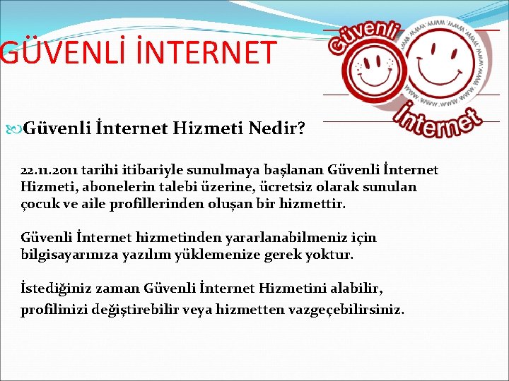 GÜVENLİ İNTERNET Güvenli İnternet Hizmeti Nedir? 22. 11. 2011 tarihi itibariyle sunulmaya başlanan Güvenli