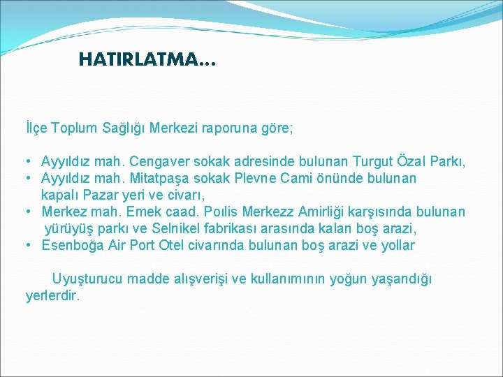 HATIRLATMA… İlçe Toplum Sağlığı Merkezi raporuna göre; • Ayyıldız mah. Cengaver sokak adresinde bulunan