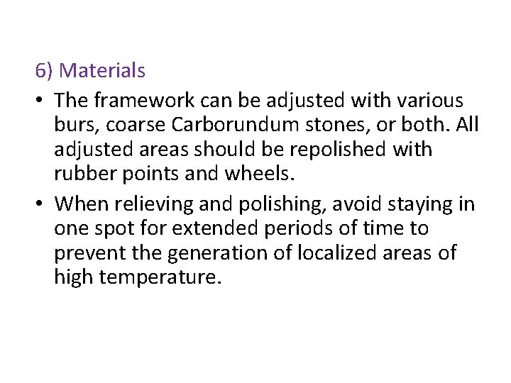 6) Materials • The framework can be adjusted with various burs, coarse Carborundum stones,