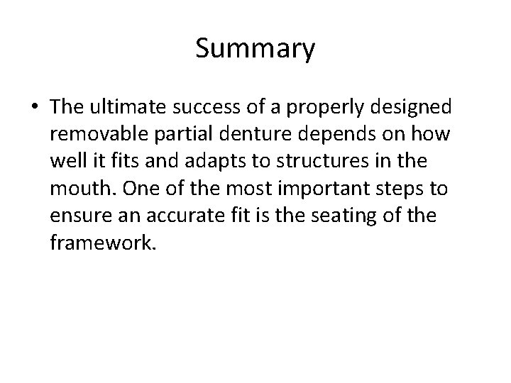 Summary • The ultimate success of a properly designed removable partial denture depends on