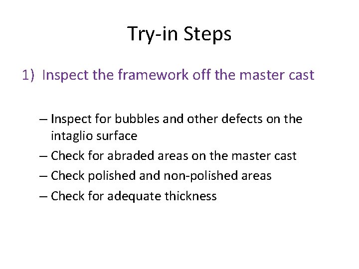 Try-in Steps 1) Inspect the framework off the master cast – Inspect for bubbles