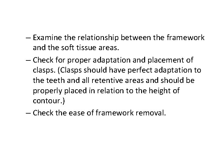 – Examine the relationship between the framework and the soft tissue areas. – Check