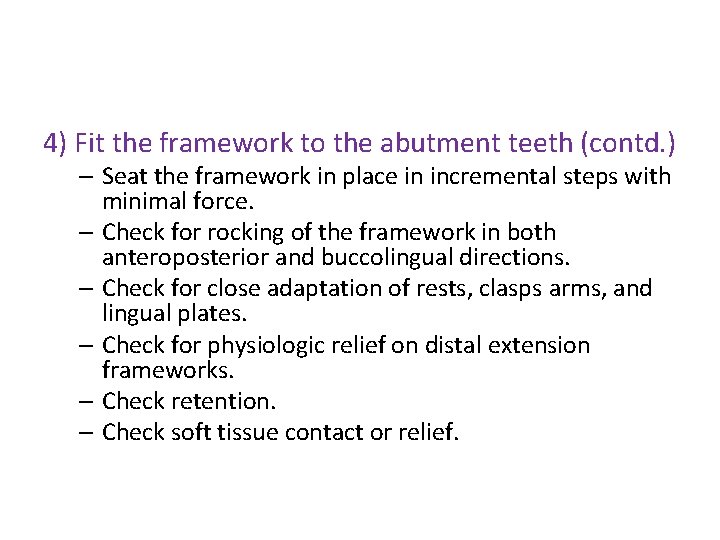 4) Fit the framework to the abutment teeth (contd. ) – Seat the framework
