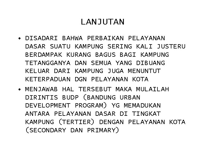 LANJUTAN • DISADARI BAHWA PERBAIKAN PELAYANAN DASAR SUATU KAMPUNG SERING KALI JUSTERU BERDAMPAK KURANG