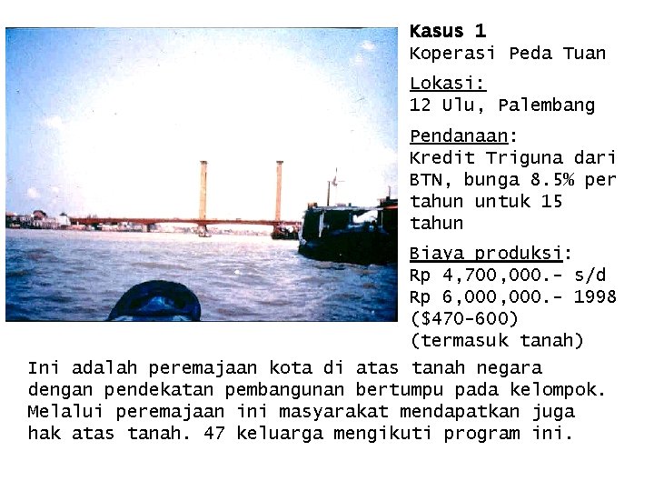 Kasus 1 Koperasi Peda Tuan Lokasi: 12 Ulu, Palembang Pendanaan: Kredit Triguna dari BTN,