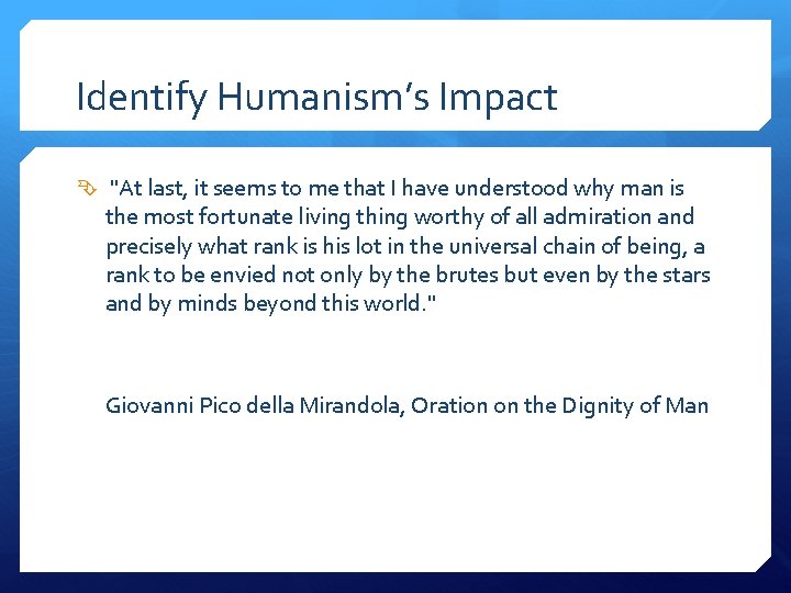 Identify Humanism’s Impact "At last, it seems to me that I have understood why
