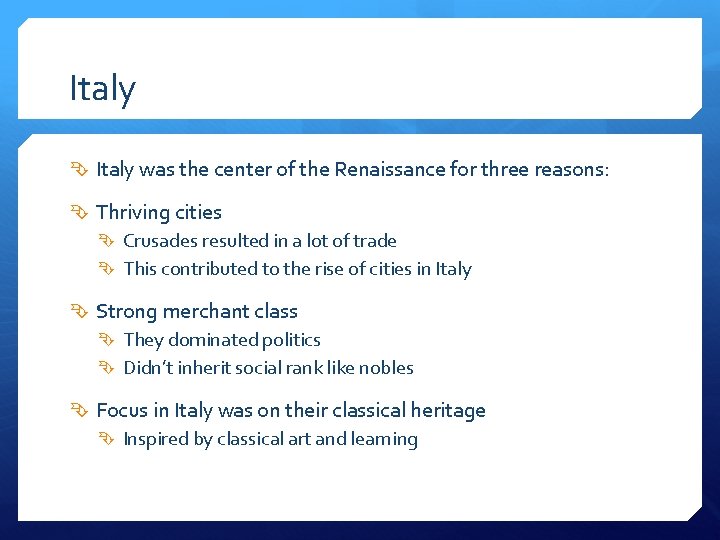 Italy was the center of the Renaissance for three reasons: Thriving cities Crusades resulted