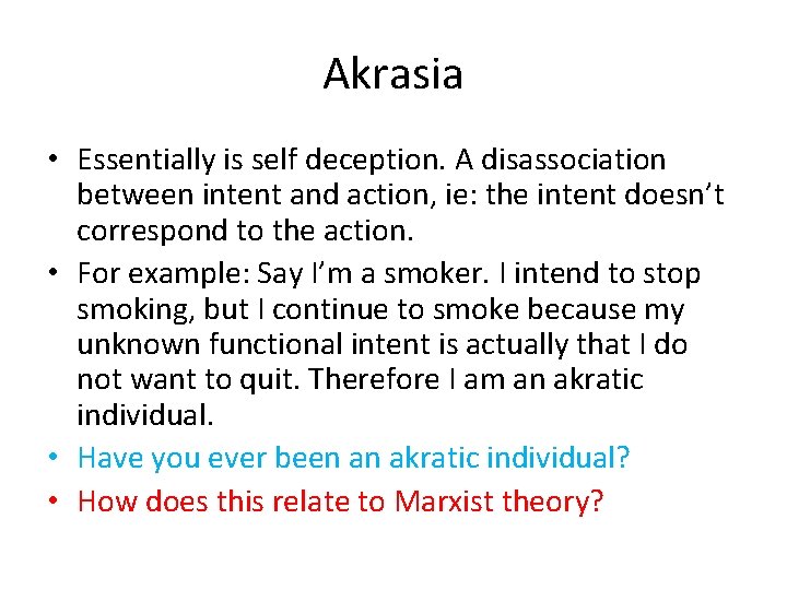 Akrasia • Essentially is self deception. A disassociation between intent and action, ie: the