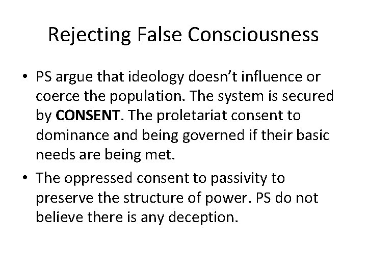 Rejecting False Consciousness • PS argue that ideology doesn’t influence or coerce the population.