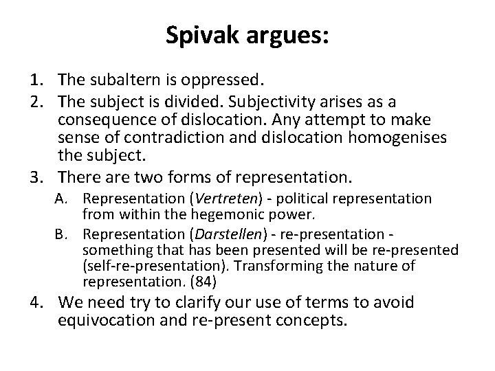 Spivak argues: 1. The subaltern is oppressed. 2. The subject is divided. Subjectivity arises