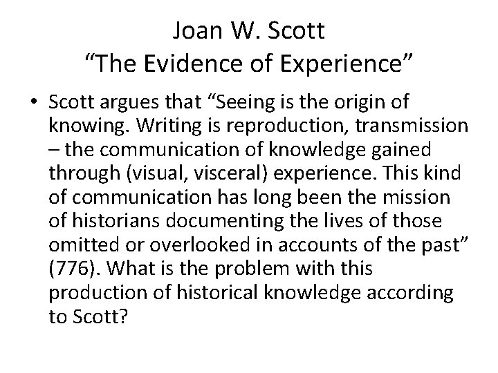 Joan W. Scott “The Evidence of Experience” • Scott argues that “Seeing is the