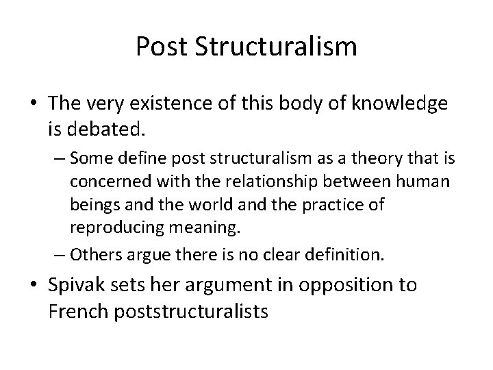 Post Structuralism • The very existence of this body of knowledge is debated. –