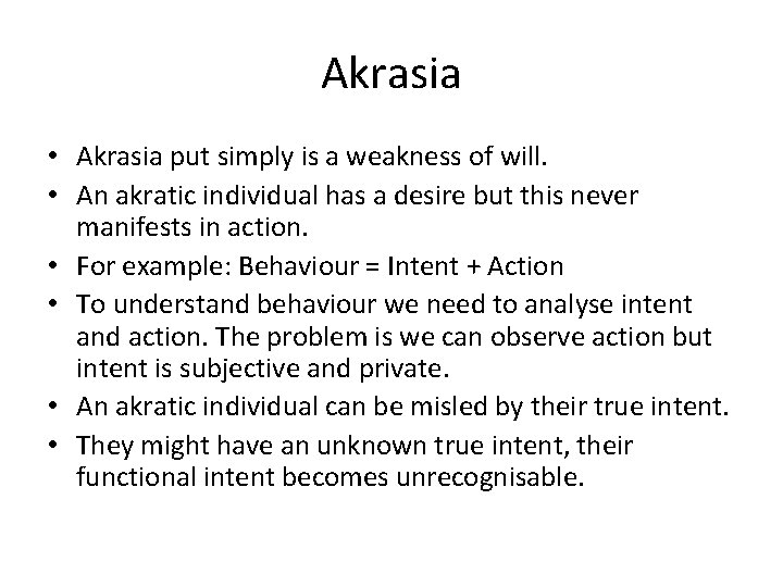 Akrasia • Akrasia put simply is a weakness of will. • An akratic individual