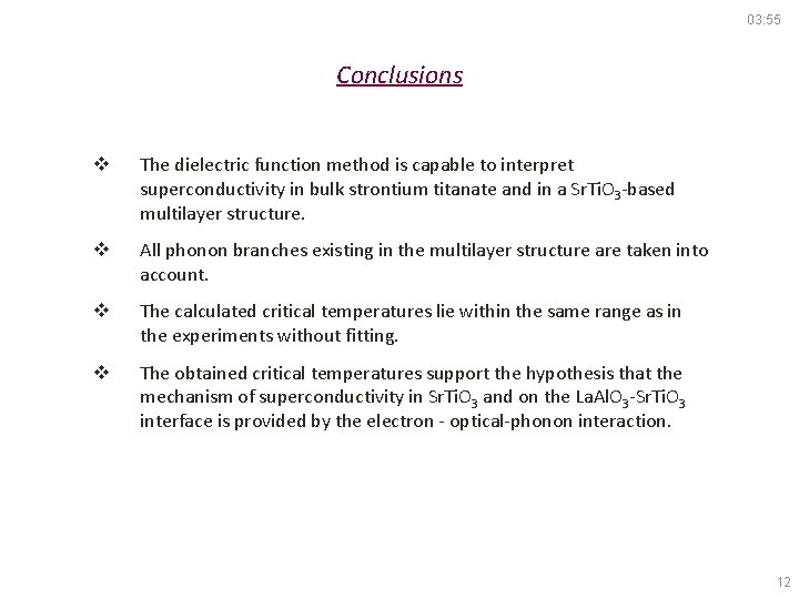 03: 55 Conclusions v The dielectric function method is capable to interpret superconductivity in