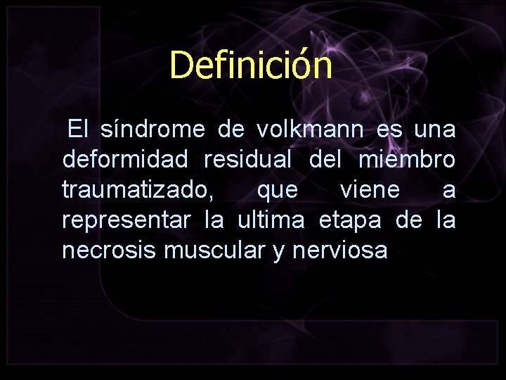 Definición El síndrome de volkmann es una deformidad residual del miembro traumatizado, que viene
