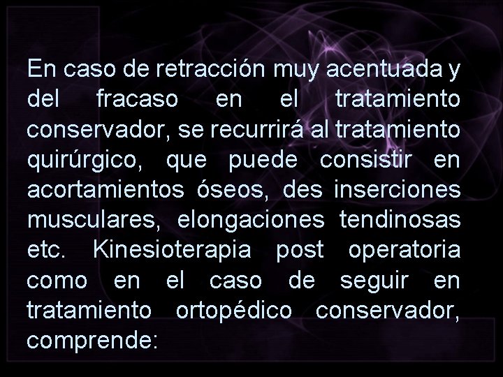 En caso de retracción muy acentuada y del fracaso en el tratamiento conservador, se