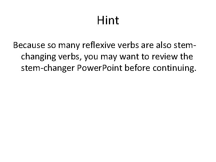 Hint Because so many reflexive verbs are also stemchanging verbs, you may want to