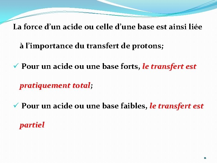 La force d’un acide ou celle d’une base est ainsi liée à l’importance du