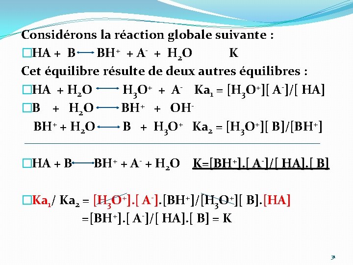 Considérons la réaction globale suivante : �HA + B BH+ + A- + H