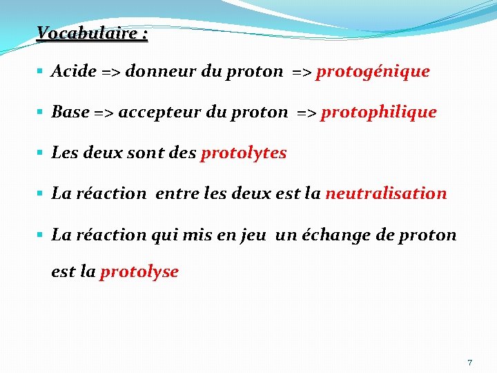 Vocabulaire : § Acide => donneur du proton => protogénique § Base => accepteur