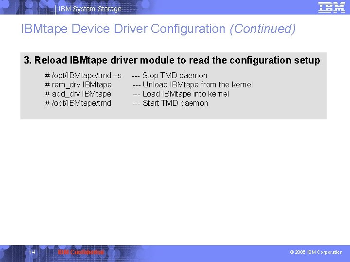 IBM System Storage IBMtape Device Driver Configuration (Continued) 3. Reload IBMtape driver module to