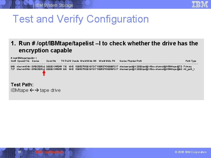 IBM System Storage Test and Verify Configuration 1. Run # /opt/IBMtape/tapelist –l to check