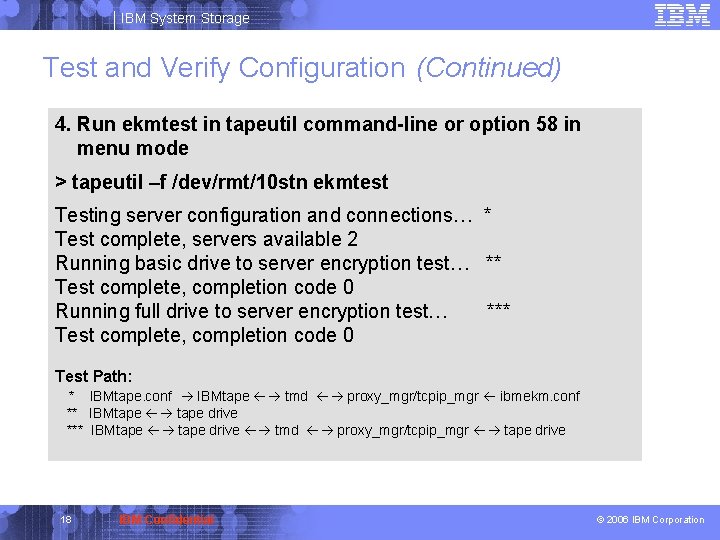 IBM System Storage Test and Verify Configuration (Continued) 4. Run ekmtest in tapeutil command-line