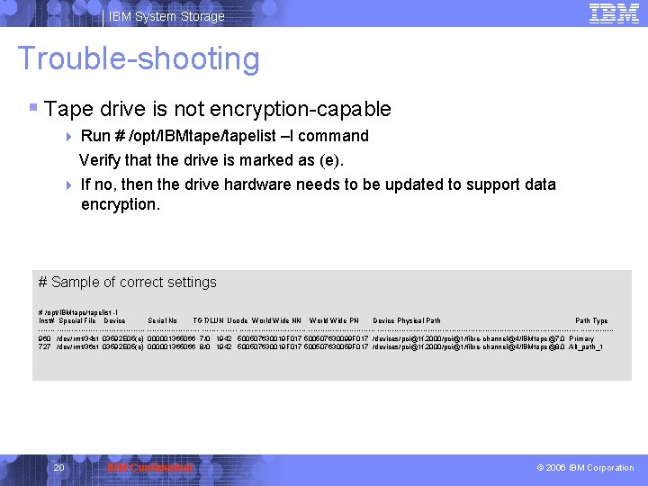 IBM System Storage Trouble-shooting § Tape drive is not encryption-capable 4 Run # /opt/IBMtape/tapelist