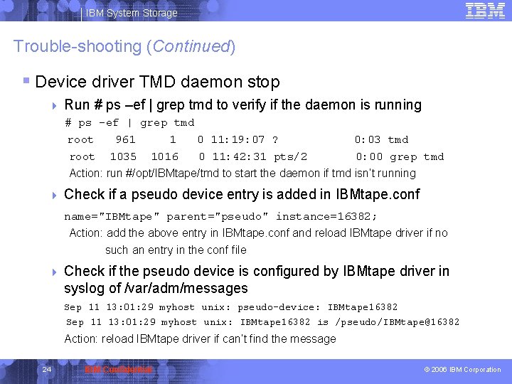 IBM System Storage Trouble-shooting (Continued) § Device driver TMD daemon stop 4 Run #