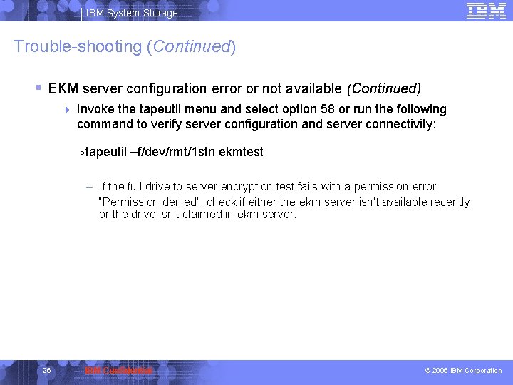 IBM System Storage Trouble-shooting (Continued) § EKM server configuration error or not available (Continued)