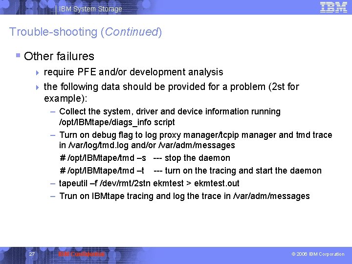 IBM System Storage Trouble-shooting (Continued) § Other failures 4 require PFE and/or development analysis