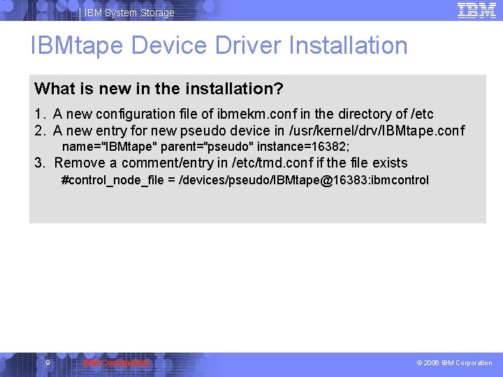 IBM System Storage IBMtape Device Driver Installation What is new in the installation? 1.