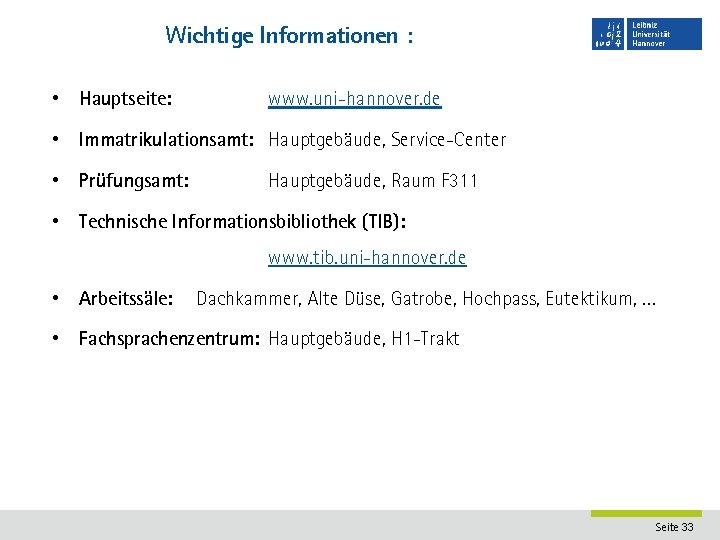 Wichtige Informationen : • Hauptseite: www. uni-hannover. de • Immatrikulationsamt: Hauptgebäude, Service-Center • Prüfungsamt:
