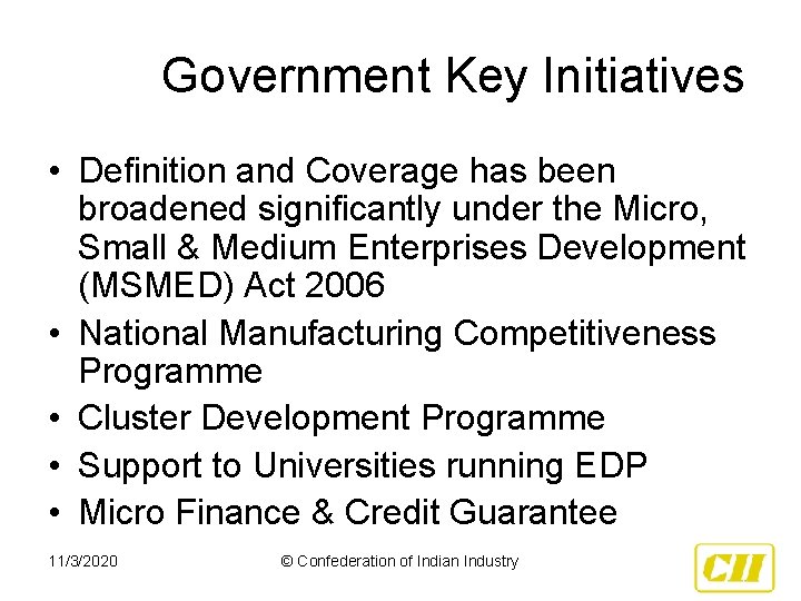 Government Key Initiatives • Definition and Coverage has been broadened significantly under the Micro,