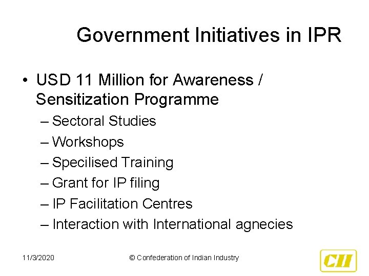 Government Initiatives in IPR • USD 11 Million for Awareness / Sensitization Programme –