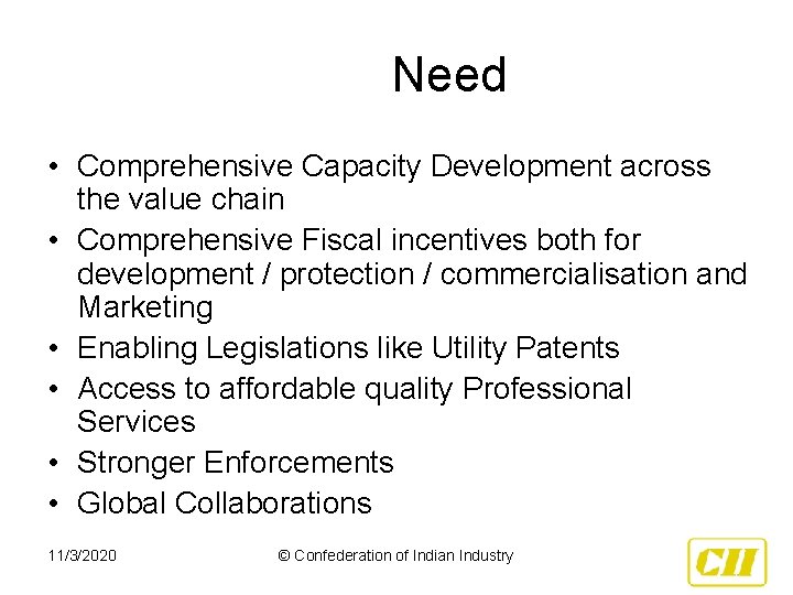 Need • Comprehensive Capacity Development across the value chain • Comprehensive Fiscal incentives both
