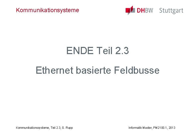 Kommunikationsysteme ENDE Teil 2. 3 Ethernet basierte Feldbusse Kommunikationssysteme, Teil 2. 3, S. Rupp