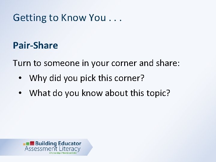 Getting to Know You. . . Pair-Share Turn to someone in your corner and