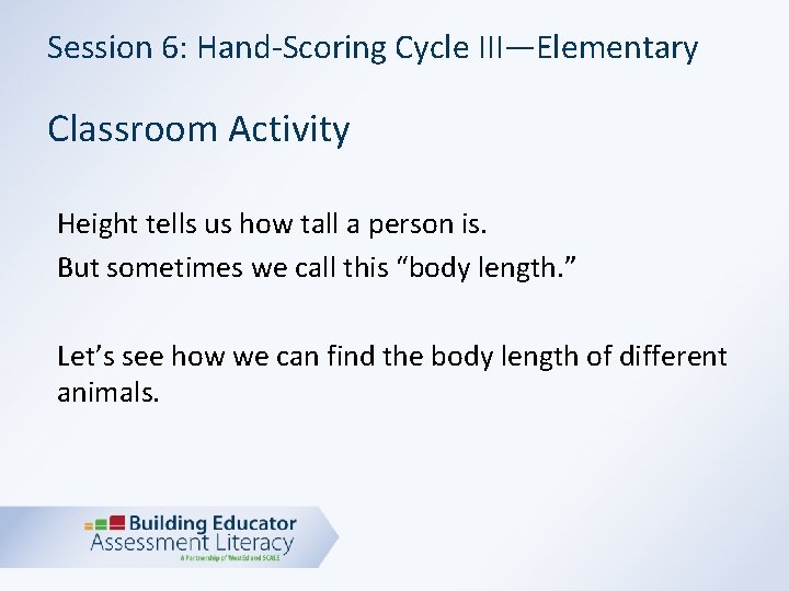 Session 6: Hand-Scoring Cycle III—Elementary Classroom Activity Height tells us how tall a person