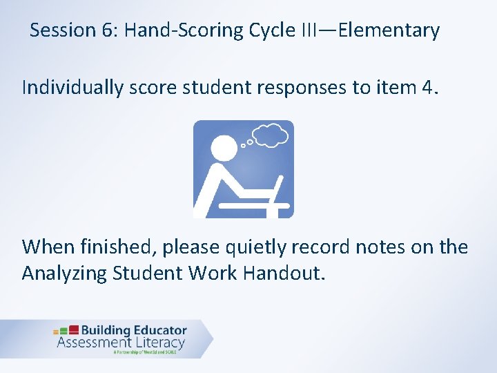 Session 6: Hand-Scoring Cycle III—Elementary Individually score student responses to item 4. When finished,