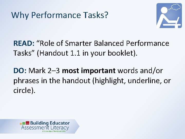 Why Performance Tasks? READ: “Role of Smarter Balanced Performance Tasks” (Handout 1. 1 in