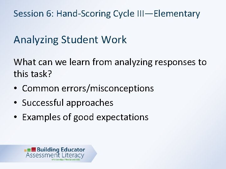 Session 6: Hand-Scoring Cycle III—Elementary Analyzing Student Work What can we learn from analyzing