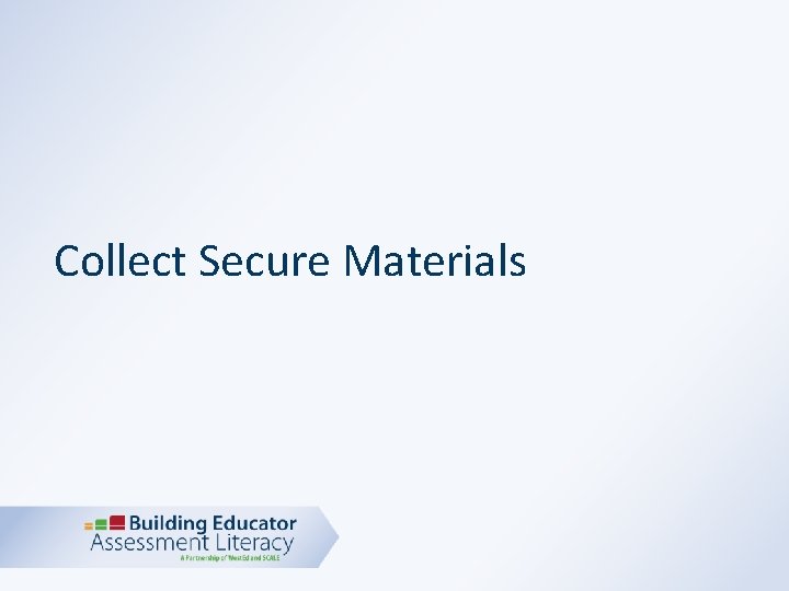 Collect Secure Materials 