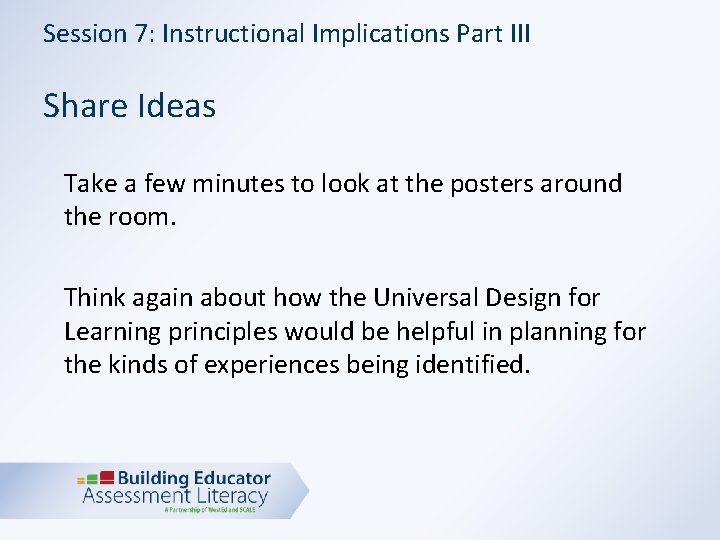 Session 7: Instructional Implications Part III Share Ideas Take a few minutes to look