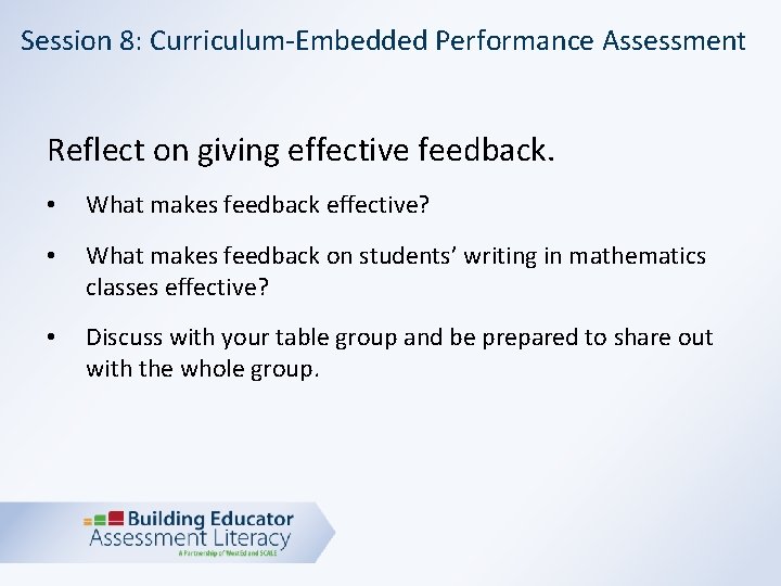 Session 8: Curriculum-Embedded Performance Assessment Reflect on giving effective feedback. • What makes feedback