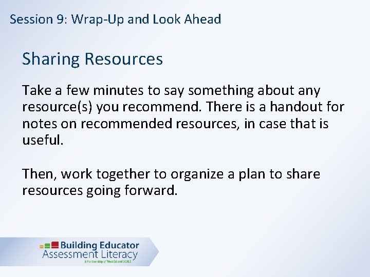 Session 9: Wrap-Up and Look Ahead Sharing Resources Take a few minutes to say