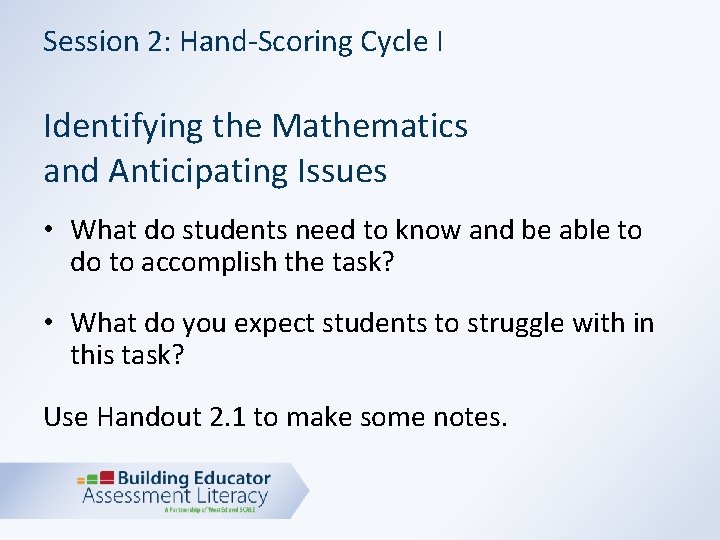 Session 2: Hand-Scoring Cycle I Identifying the Mathematics and Anticipating Issues • What do