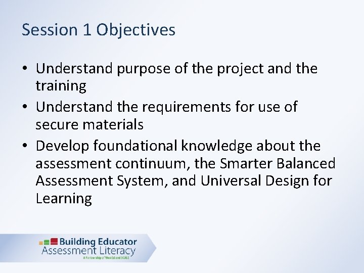 Session 1 Objectives • Understand purpose of the project and the training • Understand